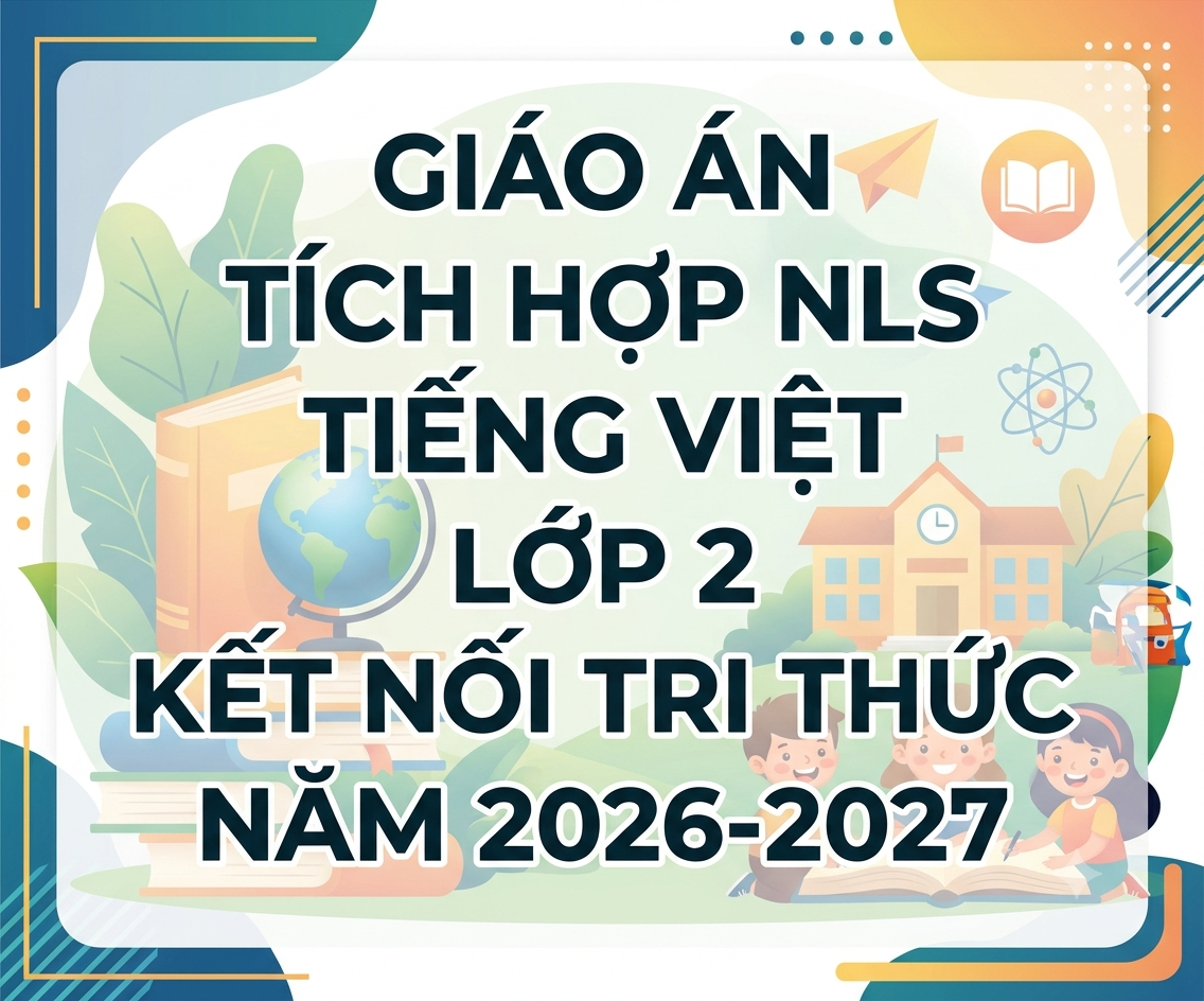 Giáo án tích hợp nls tiếng việt lớp 2 kết nối tri thức NĂM 2026-2027